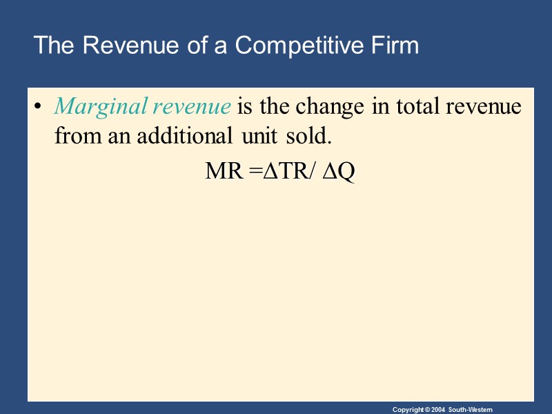 The Revenue of a Competitive Firm Marginal revenue is the change in total revenue